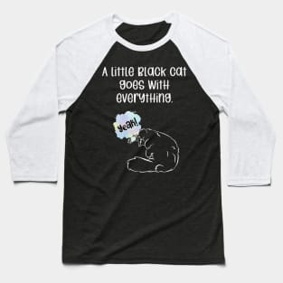 A little black cat goes with everything. Baseball T-Shirt